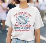 You Look Like The 4th Of July Unisex T Shirt